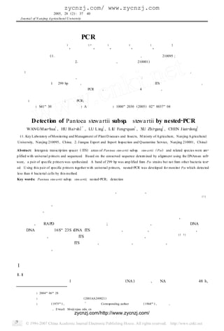 zycnzj.com/ www.zycnzj.com
 南京农业大学学报 　2005, 28 ( 2 ) : 37 ～40
　
  Jou rna l of N an jing A g ricu ltu ra l U n iversity




                          利用巢式 PCR检测玉米细菌性枯萎病菌
                                          1                13         1        1               1              2
                             王茂华 , 胡白石                          , 卢玲 , 刘凤权 , 许志刚 , 陈建东
                           ( 11南京农业大学农业部病虫监测与治理重点开放实验室 , 江苏 南京 210095 ;
                                                 21江苏出入境检验检疫局 , 江苏 南京 210001)

摘要 : 利用通用引物扩增了玉米细菌性枯萎病菌及其近似种的转录间隔区并进行了序列测定 。通过序列比较 , 设计了一
对玉米细菌性枯萎病菌的专化性引物 , 并对所有参试菌株进行扩增 。结果显示 : 该对引物能从参试的玉米细菌性枯萎病
菌中特异性地扩增出 1 条 299 bp 的条带 , 而其他参试菌株没有扩增信号 。与扩增细菌 ITS区域的通用引物结合使用 , 建
立了检测和鉴定玉米细菌性枯萎病菌的巢式 PCR 技术 , 其检测灵敏度可达到 4 个细菌细胞 , 可以准确 、灵敏地检测和鉴
定玉米细菌性枯萎病菌 。
关键词 : 玉米细菌性枯萎病菌 ; 巢式 PCR; 检测
中图分类号 : S41 30 　　　文献标识码 : A 　　　文章编号 : 1000 2030 ( 2005 ) 02 0037 04



           Detection of Pan toea stewa rtii subsp. stewa rtii by nested2PCR
                                                      13
       WANG M ao 2hua , HU B ai2shi , LU L ing , L I Feng2quan , XU Zhi2gang , CHEN J ian 2dong
                                1                                 1                1                   1                        2
                                                   U
  (11 Key Laboratory of Monitoring and M anagement of Plant D iseases and Insects, M inistry of Agriculture, Nanjing Agricultural
University, Nanjing 210095, China; 21J iangsu Export and I port Inspection and Quarantine Service, Nanjing 210001, China )
                                                         m

Abstract: Intergenic transcrip tion spacer ( ITS) areas of Pan toea stew a rtii subsp.   stew a rtii ( Pss) and related species were am 2
p lified w ith universal p rim ers and sequenced. Based on the conserved sequence determ ined by alignment using the DNAman soft2
ware, a pair of specific p rim ers was synthesized. A band of 299 bp was amp lified from Pss strains but not from other bacteria test2
ed. U sing this pair of specific p ri ers together w ith universal p rim ers, nested 2PCR was developed for monitor Pss which detected
                                    m
less than 4 bacterial cells by this method.
Key words: Pan toea stew a rtii subsp. stew a rtii; nested 2PCR; detection


  玉米细菌性枯萎病是玉米上的一种毁灭性的病害 , 尤其是甜玉米 , 在严重情况下可造成绝产 。目前
                                                 [1]
国内尚无该病害正式分布的报道 。玉米细菌性枯萎病菌被我国列为禁止入境的一类检疫性有害生物 。
我国在口岸检疫中 , 一直沿用传统的分离培养 、生理生化鉴定 、噬菌体检测 、免疫荧光染色和致病性试
验等检验方法 , 耗时长 、效率和灵敏度均较低 。
  利用病原细菌特有的序列设计引物可以特异性地检测植物病原细菌 。这些特异序列 , 有的是来自于
未知基因 , 如 RAPD 扩增所得的特异性扩增片段 ; 有的来自于已知基因 , 如致病基因 、质粒 DNA 或核
糖体 DNA 等 。细菌 16S 23S rDNA ITS区域选择压力小 , 进化速率快 , 种间的多态性更加丰富 , 而在
                                                     [ 2 ～5 ]
种内却非常保守 , 因此可以利用 ITS区域设计引物进行病原细菌检测 , 现已有很多报道                  。
  本研究根据玉米枯萎病菌 ITS区域序列 , 选择特异性序列 , 设计了一对引物 , 并对其特异性检测和
灵敏度进行了研究 , 以期开发一种快速 、灵敏 、高度特异性检测玉米细菌性枯萎病菌的分子生物学检测
方法 。

1　材料与方法
111 　供试菌株及菌悬液制备
     供试菌株及其来源见表 1。将供试菌株移于营养琼脂 ( NA ) 斜面上 , 在 NA 平板上划线培养 48 h,

　　收稿日期 : 2004 06 28
　　基金项目 : 国家高技术发展研究计划项目 ( 2001AA249021)
                               3
　　作者简介 : 王茂华 ( 1975 ) , 博士研究生 。 通讯作者 Corresponding author: 胡白石 ( 1968 ) , 副教授 , 从事植物检疫 、植物病原
                  细菌研究 , E 2
                           mail: hbs@ njau1 edu1 cn。
                                                 zycnzj.com/http://www.zycnzj.com/
 