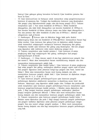 bumi.g) Ujian galangan gelung kerosakan ke bumi.h) Ujian kendalian pemutus litar
bocor ke bumi.
10. Ujian keterusanUjian ini bertujuan untuk memastikan setiap pengalirmempunyai
keterusan di sepanjang litar. Terdapat dua kaedahujian keterusan yang dicadangkan.
Alat penguji yang digunakanadalah jangka ohm dan loceng penguji (D.C). Tatacara
menjalankan ujian :i. Suis utama hendaklah di OFFkan.ii. Beban hendaklah
ditanggalkan, jika tidak boleh ditanggalkan suis kawalan hendaklah di OFFkan.iii.
Suis kawalan hendaklah di Onkan sekiranya lampu atau beban dapat ditanggalkan.iv.
Fius atau pemutus litar akhir hendaklah di cabut atau di OFFkan.v. Jalankan ujian
sebagaimana rajah di bawah.
11. Sambungan…. Semasa ujian ini dilakukan lampu tidak perlu dicabut
daripemegang lampu dan suis hendaklah di ONkan. Meter menunjukkan bacaan bagi
beban tersebut. Ujian keterusan litar gelang.Ujian ini dijalankan adalah bertujuan
untuk memastikan setiappengalir mempunyai keterusan disepanjang litar gelang.
Terdapatdua kaedah ujian keterusan litar gelang yang dicadangkan. Alat-alat penguji
yang digunakan ialah multimeter (ohm meter) danloceng penguji (d.c)
12. Tatacara menjalankan ujian kaedah pertama.1. Ujian keterusan di antara
penghujung akhir bagi setiappengalir litar gelang, sambungkan lead penguji
sepertigambarajah di bawah:
13. Sambungan….2. Ulang tatacara seperti di atas bagi ujianketerusan pengalir fasa
dan neutral.3. Meter akan menunjukkan bacaan mestilahkurang daripada satu ohm
menunjukkan keterusanpengalir adalah baik.
14. Tatacara menjalankan ujian kaedah kedua.1. Ujian keterusan di antara penghujung
bagi setiap pengalir litar gelang, sambungkan plambam penguji seperti rajah di bawah.
Satu pengalir digunakan untuk pintaskan ketiga-tiga pangalir iaitu bumi, neutral dan
hidup.2. Meter akan menunjukkan bacaan mesti kurang daripada satu ohm
menunjukkan keterusan pengalir adalah baik.3. Ujian keterusan ini dijalankan dengan
pengalir iaitu N - L, L - E dan N - E
15. Ujian keterusan pengalir perlindunganTujuan ujian keterusan pengalir
perlindungan dijalankan adalahuntuk memastikan ia disambung secara betul dan
berkesan. Alatpenguji yang digunakan adalah jangka ohm. Terdapat dua jeniskaedah
untuk menjalankan ujian keterusan pengalir perlindungan.Tatacara menjalankan ujian
keterusan pengalirperlindungan kaedah pertama. 1. Bekalan utama diputuskan jika
perlu. 2. Bagi menguji keterusan pengalir perlindungan sambungkan plambam
penguji mengikut gambarajah dibawah. 3. Meter akan mesti menunjukkan bacaan
kurang daripada satu ohm menunjukkan keterusan pengalir perlindungan adalah baik.
16. Tatacara menjalankan ujian keterusan pengalir perlindungan kaedah kedua 1.
Bekalan utama diputuskan jika perlu 2. Bagi menguji keterusan pengalir perlindungan
satu pengalir tambahan diperlukan untuk pintaskan pengalir perlindungan dengan
pengalir fasa atau neutral sebagai pengalir panduan. 3. Meter mesti menunjukkan
bacaan kurang daripada satu ohm bagi menunjukkan keterusan pengalir perlindungan
yang baik.
 
