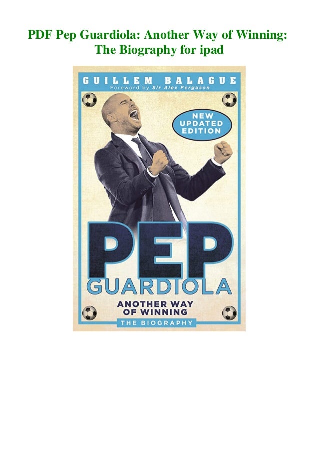 Pdf Pep Guardiola Another Way Of Winning The Biography For Ipad