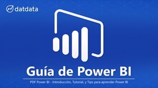 udemy.com/u/datdata
PDF Power BI - Introducción, Tutorial, y Tips para aprender Power BI
 