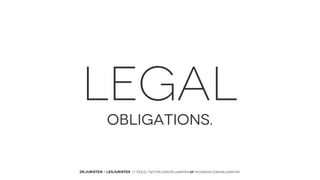 LEGAL
OBLIGATIONS.

DEJURISTEN - LESJURISTES // VOLG: twitter.com/deJuristen oF facebook.com/deJuristen

 