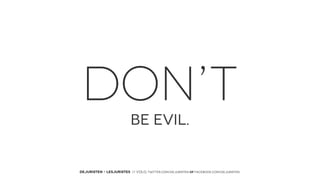 DON’T
BE EVIL.

DEJURISTEN - LESJURISTES // VOLG: twitter.com/deJuristen oF facebook.com/deJuristen

 