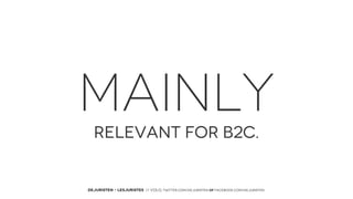 MAINLY
RELEVANT FOR B2C.

DEJURISTEN - LESJURISTES // VOLG: twitter.com/deJuristen oF facebook.com/deJuristen

 