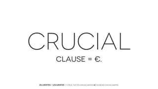 CRUCIAL
CLAUSE = €.

DEJURISTEN - LESJURISTES // VOLG: twitter.com/deJuristen oF facebook.com/deJuristen

 