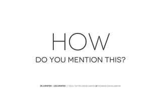 HOW
DO YOU MENTION THIS?

DEJURISTEN - LESJURISTES // VOLG: twitter.com/deJuristen oF facebook.com/deJuristen

 