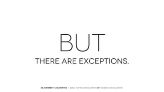 BUT
THERE ARE EXCEPTIONS.

DEJURISTEN - LESJURISTES // VOLG: twitter.com/deJuristen oF facebook.com/deJuristen

 