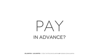 PAY
IN ADVANCE?

DEJURISTEN - LESJURISTES // VOLG: twitter.com/deJuristen oF facebook.com/deJuristen

 