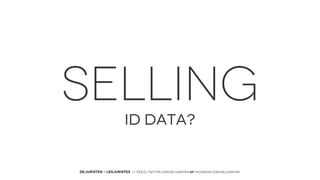 SELLING
ID DATA?

DEJURISTEN - LESJURISTES // VOLG: twitter.com/deJuristen oF facebook.com/deJuristen

 