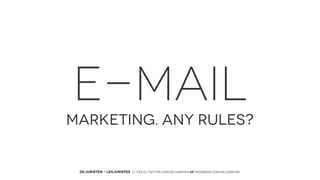E-MAIL
MARKETING. ANY RULES?

DEJURISTEN - LESJURISTES // VOLG: twitter.com/deJuristen oF facebook.com/deJuristen

 