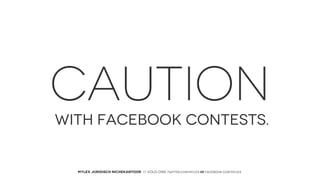 CAUTION
WITH FACEBOOK CONTESTS.

MYLEX JURIDISCH NICHEKANTOOR // VOLG ONS: twitter.com/MYLEX oF facebook.com/MYLEX

 