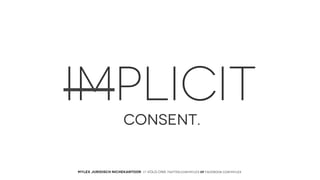 IMPLICIT
CONSENT.

MYLEX JURIDISCH NICHEKANTOOR // VOLG ONS: twitter.com/MYLEX oF facebook.com/MYLEX

 