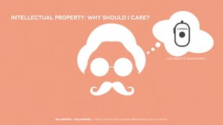 Intellectual Property: Why Should I Care?

COPYRIGHT & TRADEMARKS

DEJURISTEN - LESJURISTES // VOLG: twitter.com/deJuristen oF facebook.com/deJuristen

 