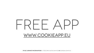 FREE APP
WWW.COOKIEAPP.EU

MYLEX JURIDISCH NICHEKANTOOR // VOLG ONS: twitter.com/MYLEX oF facebook.com/MYLEX

 