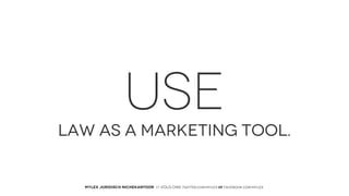 USE
LAW AS A MARKETING TOOL.

MYLEX JURIDISCH NICHEKANTOOR // VOLG ONS: twitter.com/MYLEX oF facebook.com/MYLEX

 