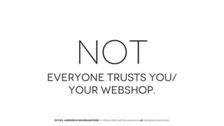 NOT
EVERYONE TRUSTS YOU/
YOUR WEBSHOP.
MYLEX JURIDISCH NICHEKANTOOR // VOLG ONS: twitter.com/MYLEX oF facebook.com/MYLEX

 