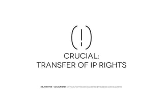 (!)
CRUCIAL:
TRANSFER OF IP RIGHTS
DEJURISTEN - LESJURISTES // VOLG: twitter.com/deJuristen oF facebook.com/deJuristen

 