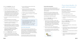 If you have doubts, it’s
safer not to proceed
Be aware while shopping online
Online shopping is convenient and reasonably safe –
as long as you take precautions.
When you are shopping online, be wary if
•	 the website looks suspicious or unprofessional
•	 the website is offering bargains that look too good to
be true, or
•	 you think you won’t get what you pay for.
Here are some basic steps to make sure your online
shopping is as safe as possible.
Before making the purchase
•	 know who you are dealing with – check that contact
details are correct
•	 know what you are buying – read the description of the
product carefully – check the size, colour, value and
safety of the product
•	 read all the fine print including refund and complaints
handling policies
•	 check the currency, postage and handling, and other
charges – there may be extra charges you aren’t
aware of
Be smart about online payments
Do what you can to satisfy yourself that any online
payment you make is secure. Companies that offer secure
payments will tell you so before you start to provide your
credit card details.
Although there are a number of things you can look
for on a secure web page, the unfortunate fact is that
scammers may be able to reproduce symbols to give you
the impression that a fake website is secure.
If you have doubts, it’s safer not to proceed.
Here are some basic steps to ensure your online
payments are as safe as possible
•	 check you are on a secure page – the URL or web
address will begin with https (instead of just http) and
a key or padlock icon will appear somewhere on your
browser. But remember, this will only guarantee a
secure payment process – it does not guarantee the
identity of the website operator.
•	 double check that the URL or website address is
correct – and not just similar to the legitimate website
•	 some web browsers also colour code the address
bar to identify these websites with advanced security
certification features.
•	 be very careful about using your personal email
address on any websites
•	 protect your private email account by creating
separate email accounts for use when conducting
online transactions or social networking
•	 change your email account password regularly
•	 consider changing your email address if it’s discovered
by spammers
•	 update your email program as new versions
often have built-in security and the latest spam
identification options.
There are laws against spam in Australia. If you
have been spammed you can report it or lodge a
complaint with the ACMA – refer to
www.spam.acma.gov.au or phone 1300 855 180.
Spam SMS can be forwarded to 0429 999 888.
Secure your money online
There are criminals who will try to find holes in your
security measures and internet habits when you’re doing
online transactions – including paying bills, shopping
and banking. They will try to trick you into revealing your
personal details and account details so they can steal your
information, money and property.
So make sure your computer is protected from online
security threats and that you have smart online habits.
Here are some basic steps to reduce spam
•	 speak to your ISP about spam filtering
•	 if you don’t know who sent you an email, delete it
•	 if the message appears to be genuine, but unsolicited
in nature, reply with ‘STOP’ (for SMS) or use the
unsubscribe facility (for email). On the other hand, if
a message appears to be from a questionable source,
avoid replying as it may alert the scammer that you
have an active email address or phone number
•	 don’t reply to or forward chain letters that you receive
by email
•	 think carefully before you click on links and
attachments in emails and on social networking sites
•	 don’t give your email address away unless you are
confident the recipient is a trusted party
•	 add the spam address to ‘junk senders’. Most email
programs have the ability to add them to a ‘junk senders’
list which blocks them next time they try to email you
•	 report email or SMS spam to the Australian
Communications and Media Authority (ACMA) at
www.spam.acma.gov.au or forward spam
SMS messages to 0429 999 888
Here are some additional steps to reduce spam
•	 if the source seems genuine, and the message
appears to promote a legitimate Australian business,
contact the business and ask them to take you off their
mailing list.
PAGE 12 PAGE 13
 
