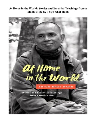At Home in the World: Stories and Essential Teachings from a
Monk's Life by Thich Nhat Hanh
 
