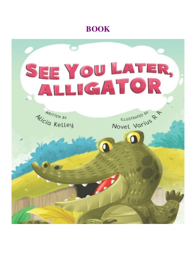 Pdf Read Online See You Later Alligator For Android Pdf Read Online See You Later Alligator For Android
