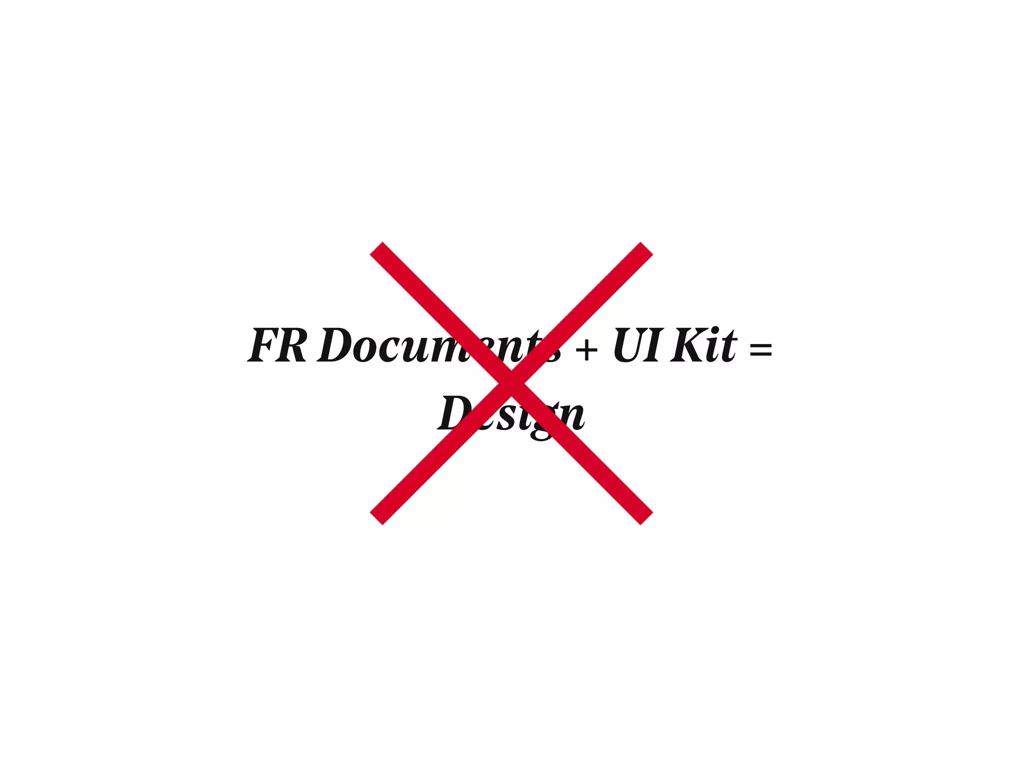 FR Documents + UI Kit =
Design
 