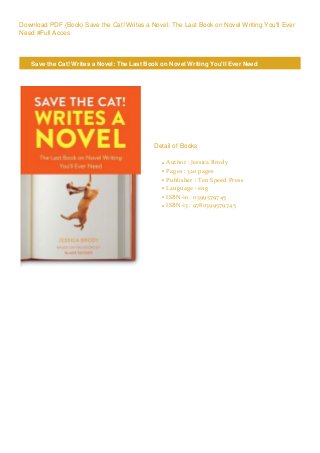 Download PDF (Book) Save the Cat! Writes a Novel: The Last Book on Novel Writing You'll Ever
Need #Full Acces
Save the Cat! Writes a Novel: The Last Book on Novel Writing You'll Ever Need
Detail of Books
Author : Jessica Brodyq
Pages : 320 pagesq
Publisher : Ten Speed Pressq
Language : engq
ISBN-10 : 0399579745q
ISBN-13 : 9780399579745q
 