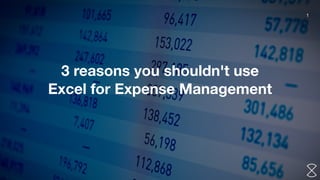 www.blog.xpenditure.com
1
3 reasons you shouldn't use  
Excel for Expense Management
 