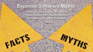 www.blog.xpenditure.com
1
Truth, lies and myths. We take a
closer look at the misconceptions
surrounding Expense Software.
Expense Software Myths
 