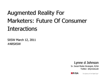 Augmented Reality For Marketers: Future of Consumer Interactions (Part 1) - SXSW 2011