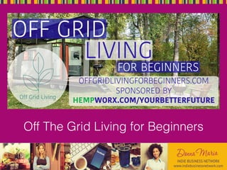 Off The Grid Living for Beginners
 