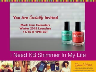 I Need KB Shimmer In My Life
 