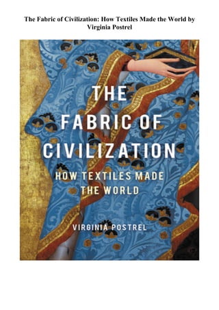 The Fabric of Civilization: How Textiles Made the World by
Virginia Postrel
 