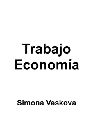 Trabajo
Economía
Simona Veskova

 