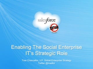 Enabling The Social Enterprise
      IT’s Strategic Role
    Trae Chancellor, V.P. Global Enterprise Strategy
                   Twitter @traellor
 