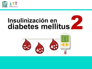 Insulinización en
diabetes mellitus2
 