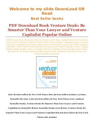 Welcome to my slide DownLoad OR
Read
Beat Seller books
PDF Download Book Venture Deals: Be
Smarter Than Your Lawyer and Venture
Capitalist Popular Online
[PDF] Venture Deals: Be Smarter Than Your Lawyer and Venture Capitalist by Get the best Books
Venture Deals: Be Smarter Than Your Lawyer and Venture Capitalist , Magazines &amp; Comics in
every genre including Action Venture Deals: Be Smarter Than Your Lawyer and Venture Capitalist
, Adventure Venture Deals: Be Smarter Than Your Lawyer and Venture Capitalist , Anime , Manga,
Children &amp; Family, Classics, Comedies, Reference, Manuals, Drama, Foreign, Horror, Music,
Romance, Sci-Fi, Fantasy, Sports and Book Venture Deals: Be Smarter Than Your Lawyer and
Venture Capitalist many more.
Liste des best-sellers de New York Times, liste des best-sellers nytimes, ny times
bestseller list 2021, Liste des best-sellers de New York Times 2020, national
bestseller books, Venture Deals: Be Smarter Than Your Lawyer and Venture
Capitalist nyt bestseller fiction, bestseller books 2020 fiction, Venture Deals: Be
Smarter Than Your Lawyer and Venture Capitalist liste des best-sellers du New York
Times cette semaine
 
