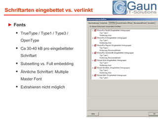 Schriftarten eingebettet vs. verlinktFontsTrueType / Type1 / Type3 / OpenTypeCa 30-40 kB pro eingebetteter SchriftartSubsetting vs. FullembeddingÄhnliche Schriftart: Multiple Master FontExtrahieren nicht möglich