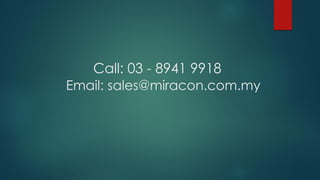 Call: 03 - 8941 9918
Email: sales@miracon.com.my
 