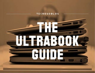http://technogoblog.wordpress.com/2012/08/13/the-ultrabook-guide/
 