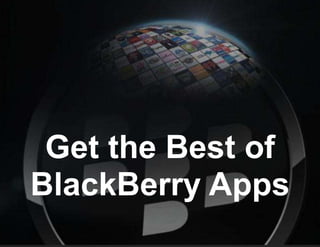 Get the Best of
BlackBerry Apps
 