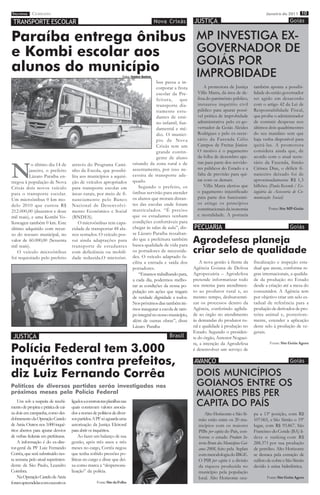 imprensa CERRADO
           DO
                                                                                                                                                          Janeiro de 2011 10

 TRANSPORTE ESCOLAR                                                                            Nova Crixás     JUSTIÇA                                                  Goiás


Paraíba entrega ônibus                                                                                          MP INVESTIGA EX-
e Kombi escolar aos                                                                                             GOVERNADOR DE
                                                                                                                GOIÁS POR
alunos do município                                                   Fotos: Valdeir Batista                    IMPROBIDADE
                                                                                           bus passa a in-
                                                                                           corporar a frota          A promotora de Justiça        também aponta a possibi-
                                                                                           escolar da Pre-       Villis Marra, da área de de-      lidade do então governador
                                                                                           feitura,     que      fesa do patrimônio público,       ter agido em desacordo
                                                                                           transporte dia-       instaurou inquérito civil         com o artigo 42 da Lei de
                                                                                           riamente estu-        público para apurar possí-        Responsabilidade Fiscal,
                                                                                           dantes de ensi-       vel prática de improbidade        que proíbe o administrador
                                                                                           no infantil, fun-     administrativa pelo ex-go-        de contrair despesas nos
                                                                                           damental e mé-        vernador de Goiás Alcides         últimos dois quadrimestres
                                                                                           dio. O municí-        Rodrigues e pelo ex-secre-        do seu mandato sem que
                                                                                           pio de Nova           tário da Fazenda Célio            haja verba disponível para
                                                                                           Crixás tem um         Campos de Freitas Júnior.         quitá-las. A promotora
                                                                                           grande contin-        O motivo é o pagamento            considera ainda que, de
                                                                                           gente de aluno        da folha de dezembro ape-         acordo com o atual secre-



N
            o último dia 14 de       através do Programa Cami-               oriundo da zona rural e de          nas para parte dos servido-       tário da Fazenda, Simão
          janeiro, o prefeito        nho da Escola, que possibi-             assentamento, por isso ne-          res públicos do Estado e a        Cirineu Dias, o déficit fi-
          Lázaro Paraíba en-         lita aos municípios a aquisi-           cessita de transporte ade-          falta de previsão para qui-       nanceiro deixado foi de
tregou à população de Nova           ção de veículos apropriados             quado.                              tar com os demais.                aproximadamente R$ 1,3
Crixás dois novos veículo            para transporte escolar em                  Segundo o prefeito, os              Villis Marra alertou que      bilhões. (Paula Resende / Es-
para o transporte escolar.           áreas rurais, por meio de fi-           ônibus servirão para atender        o pagamento injustificado         tagiária da Assessoria de Co-
Um microônibus 0 km mo-              nanciamento pelo Banco                  os alunos que moram distan-         para parte dos funcionári-        municação Social)
delo 2010 que custou R$              Nacional de Desenvolvi-                 tes das escolas onde foram          os atinge os princípios
212.000,00 (duzentos e doze          mento Econômico e Social                matriculados. “É preciso            constitucionais da isonomia               Fonte: Site MP-Goiás

mil reais), e uma Kombi Vo-          (BNDES).                                que os estudantes tenham            e moralidade. A portaria
lkswagen também 0 km. Este               O microônibus tem capa-             condições confortáveis para
último adquirido com recur-          cidade de transportar 48 alu-           chegar às salas de aula”, dis-    PECUÁRIA                                                 Goiás
so do tesouro municipal, no          nos sentados. O veículo pos-            se Lázaro Paraíba ressaltan-
valor de 60.000,00 (Sessenta
mil reais).
                                     sui ainda adaptações para
                                     transporte de estudantes
                                                                             do que a prefeitura também
                                                                             busca qualidade de vida para
                                                                                                               Agrodefesa planeja
    O veículo microônibus            com deficiência ou mobili-              os portadores de necessida-       criar selo de qualidade
foi requisitado pelo prefeito        dade reduzida.O microôni-               des. O veículo adaptado fa-
                                                                             cilita a entrada e saída dos          A nova gestão à frente da       fiscalização e inspeção esta-
                                                                             portadores.                       Agência Goiana de Defesa            dual que ateste, conforme re-
                                                                                 “Estamos trabalhando para,    Agropecuária – Agrodefesa           gras internacionais, a qualida-
                                                                             a cada dia, podermos melho-       pretende informatizar todo          de da produção no Estado
                                                                             rar as condições da nossa po-     seu sistema para atendimen-         desde a criação até a mesa do
                                                                             pulação em ações que tragam       to ao produtor rural e, ao          consumidor. A Agência tem
                                                                             de verdade dignidade a todos.     mesmo tempo, desburocrati-          por objetivo criar um selo es-
                                                                             Nos próximos dias também ire-     zar os processos dentro da          tadual de referência para a
                                                                             mos inaugurar a escola de tam-    Agência, conferindo agilida-        produção de derivados de pro-
                                                                             po integral no nosso município,   de ao órgão no atendimento          teína animal e, posteriore-
                                                                             além de outras obras”, disse      às demandas do produtor ru-         mente, estender a aplicação
                                                                             Lázaro Paraíba                    ral e qualidade à produção no       deste selo à produção de ve-
                                                                                                               Estado. Segundo o presiden-         getais.
 JUSTIÇA                                                                                            Brasil     te do órgão, Antenor Noguei-

Polícia Federal tem 3.000
                                                                                                               ra, a intenção da Agrodefesa                 Fonte: Site Goiás Agora
                                                                                                               é desenvolver um serviço de

inquéritos contra prefeitos,                                                                                   AVANÇO                                                   Goiás

diz Luiz Fernando Corrêa                                                                                        DOIS MUNICÍPIOS
Políticos de diversos partidos serão investigados nos                                                           GOIANOS ENTRE OS
próximos meses pela Polícia Federal                                                                             MAIORES PIBS PER
    Uns sob a suspeita de recebi-
mento de propina e prática de cai-
                                     ligados a construtoras planilhas nas
                                     quais constavam valores associa-
                                                                                                                CAPITA DO PAÍS
xa dois em campanha, como des-       dos a nomes de políticos de diver-                                              Alto Horizonte e São Si-      pa a 13ª posição, com R$
dobramento da Operação Castelo       sos partidos. A PF só aguarda uma                                           mão estão entre os 20 mu-         107.065, e São Simão o 19º
de Areia. Outros nos 3.000 inqué-    autorização da Justiça Eleitoral                                            nicípios com os maiores           lugar, com R$ 93.867. São
ritos abertos para apurar desvios    para abrir os inquéritos.                                                   PIBs per capita do País, con-     Francisco do Conde (BA) li-
de verbas federais em prefeituras.        Ao fazer um balanço de sua                                             forme o estudo Produto In-        dera o ranking com R$
    A informação é do ex-dire-       gestão, após três anos e três                                               terno Bruto dos Municípios Goi-   288.371 por sua produção
tor-geral da PF Luiz Fernando        meses no cargo, Corrêa negou                                                anos 2008, feito pela Seplan      de petróleo. Alto Horizonte
Corrêa, que será substituído nes-    que tenha sofrido pressões po-                                              com metodologia do IBGE.          se destaca pela extração de
ta semana pelo atual superinten-     líticas no cargo e disse que dei-                                           O PIB per capita é a divisão      sulfeto de cobre e São Simão
dente de São Paulo, Leandro          xa como marca a “despersona-                                                da riqueza produzida no           devido à usina hidrelétrica.
Coimbra.                             lização” da polícia.                                                        município pela população
    Na Operação Castelo de Areia                                                                                 local. Alto Horizonte ocu-               Fonte: Site Goiás Agora
foram apreendidas com executivos                     Fonte: Site da Folha
 