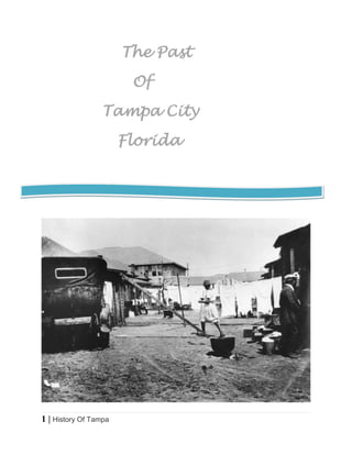 The Past
                        Of
                 Tampa City
                       Florida




1 | History Of Tampa
 