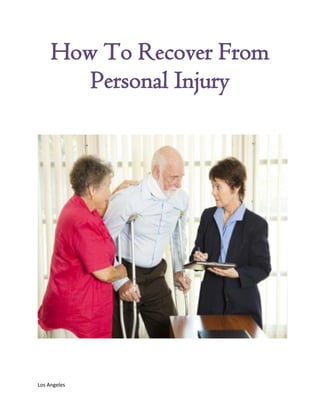 How To Recover From
        Personal Injury




Los Angeles
 