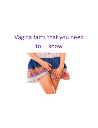 Vagina facts that you need
to know
 