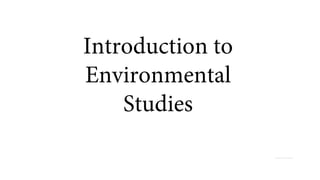 Introduction to
Environmental
Studies
 