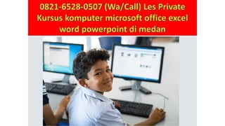 0821-6528-0507 (Wa/Call) Les Private
Kursus komputer microsoft office excel
word powerpoint di medan
 