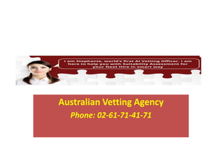 Australian Vetting Agency
Phone: 02-61-71-41-71
 