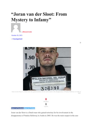 “Joran van der Sloot: From
Mystery to Infamy”
by allinonetrendz
October 20, 2023
in Uncategorized
0
Joran van der Sloot is a Dutch man who gained notoriety for his involvement in the disappearance of Natalee Holloway in Aruba in
2005.
0
SHARES
0
VIEWS
Share on FacebookShare on Twitter
Joran van der Sloot is a Dutch man who gained notoriety for his involvement in the
disappearance of Natalee Holloway in Aruba in 2005. He was the main suspect in the case
 