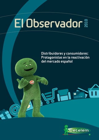 El Observador




                                 2010
     Distribuidores y consumidores:
     Protagonistas en la reactivación
     del mercado español
 