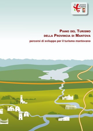 1 indice
Piano del Turismo
della Provincia di Mantova
percorsi di sviluppo per il turismo mantovano
 