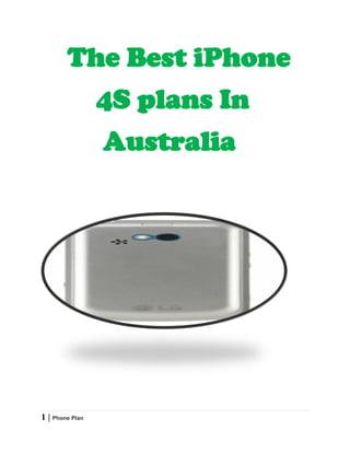 The Best iPhone
                 4S plans In
                 Australia




1 | Phone Plan
 
